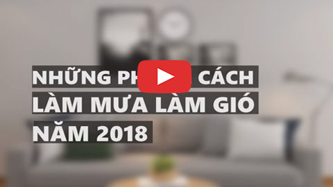 Những phong cách nội thất chung cư làm mưa làm gió năm 2018