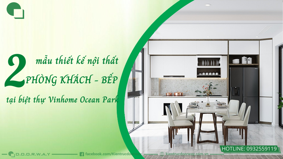 2 mẫu thiết kế nội thất phòng khách - bếp tại biệt thự Vinhome Ocean Park